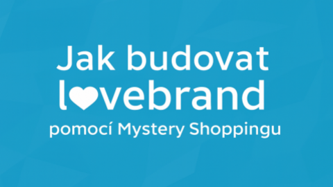 Jak budovat lovebrand pomocí Mystery Shoppingu?